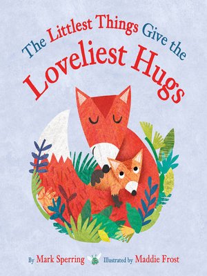 cover image of The Littlest Things Give the Loveliest Hugs